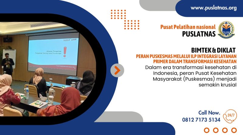 Bimtek & Diklat Peran Puskesmas Melalui ILP Integrasi Layanan Primer Dalam Transformasi Kesehatan